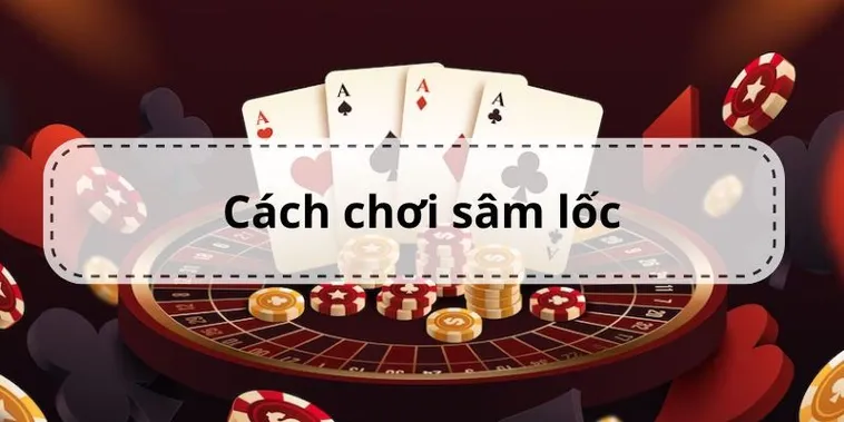 Cách Chơi Sâm Lốc Nhà Cái Win79 Chi Tiết Hiệu Quả Cho Người Mới